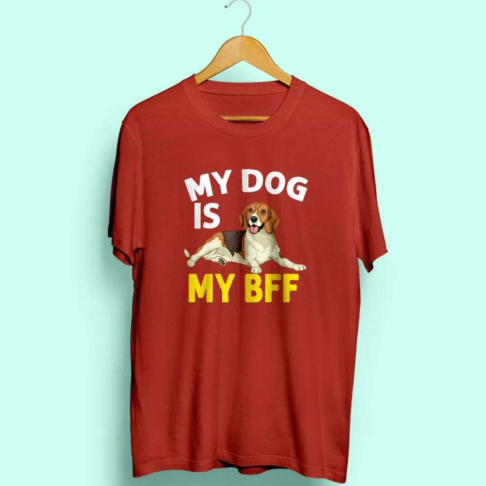 My Dog My Bff Half Sleeve T-Shirt